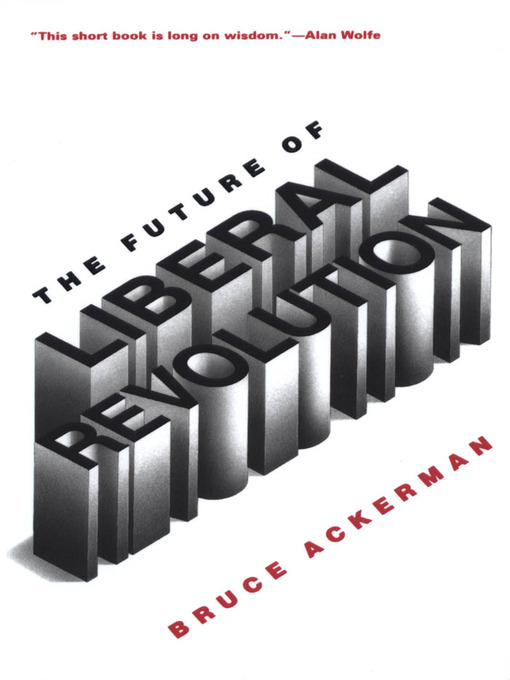 Title details for The Future of Liberal Revolution by Bruce Ackerman - Available
